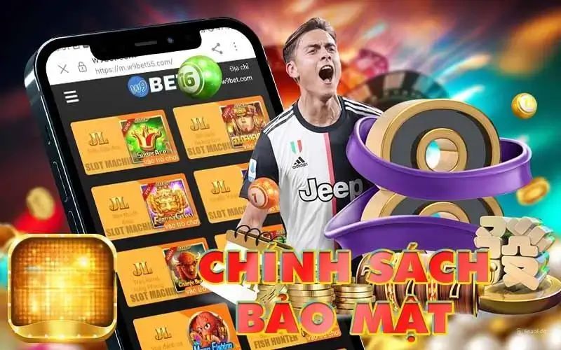 Chính Sách Bảo Mật W9BET: Đảm Bảo An Toàn và Tin Cậy